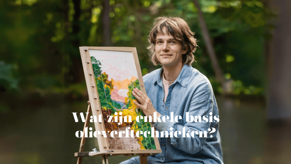 Wat zijn enkele basis olieverftechnieken?