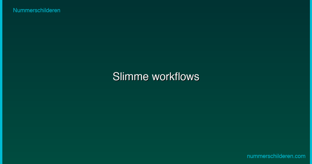 Slimme workflows